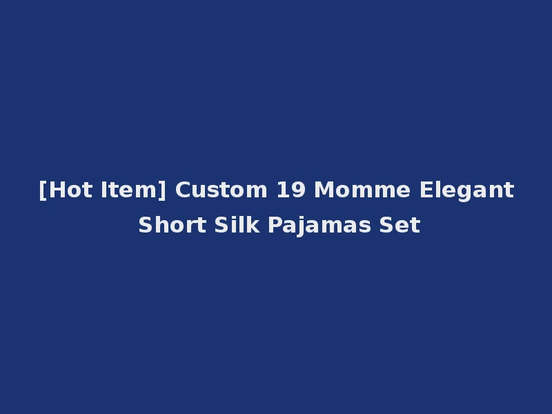 [Hot Item] Custom 19 Momme Elegant Short Silk Pajamas Set