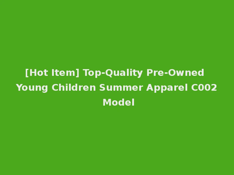 [Hot Item] Top-Quality Pre-Owned Young Children Summer Apparel C002 Model