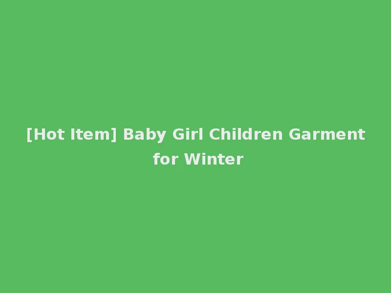 [Hot Item] Baby Girl Children Garment for Winter