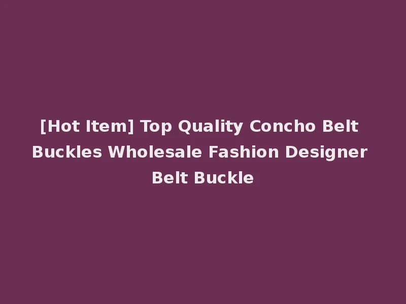 [Hot Item] Top Quality Concho Belt Buckles Wholesale Fashion Designer Belt Buckle