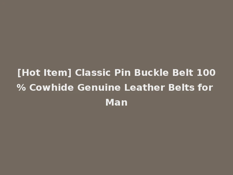 [Hot Item] Classic Pin Buckle Belt 100% Cowhide Genuine Leather Belts for Man