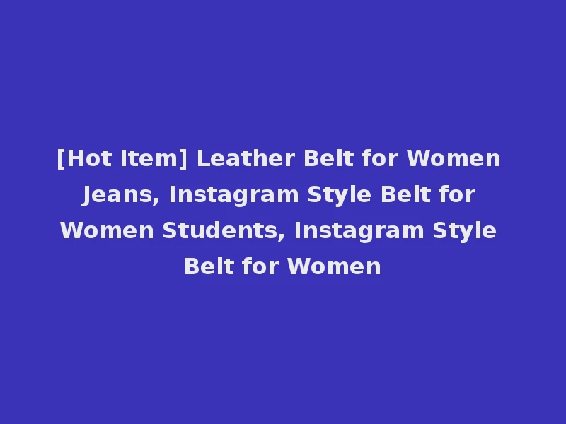 [Hot Item] Leather Belt for Women Jeans, Instagram Style Belt for Women Students, Instagram Style Belt for Women