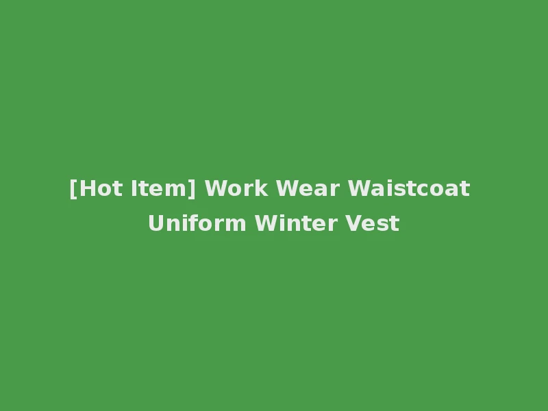 [Hot Item] Work Wear Waistcoat Uniform Winter Vest