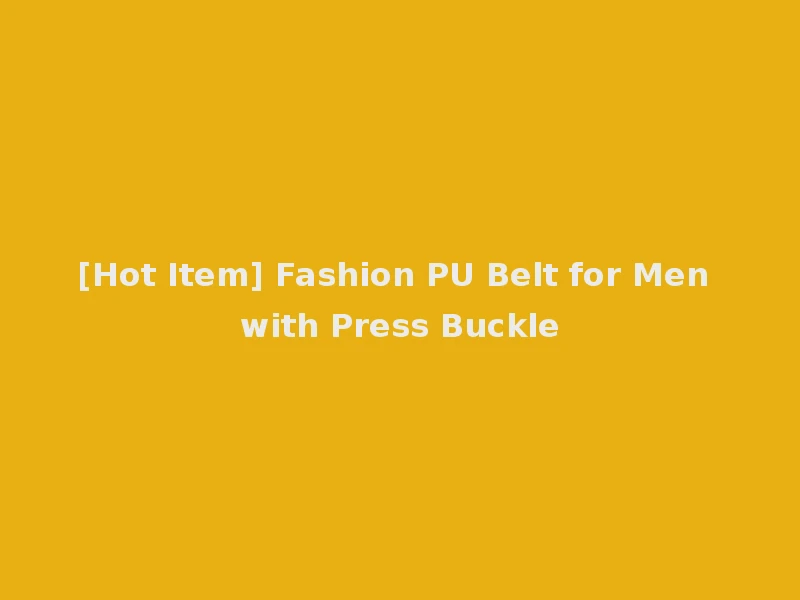 [Hot Item] Fashion PU Belt for Men with Press Buckle