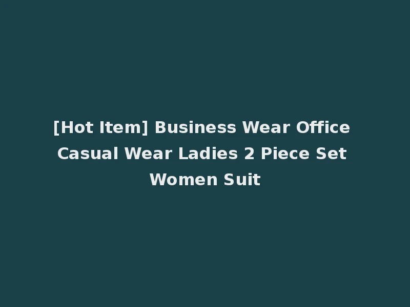 [Hot Item] Business Wear Office Casual Wear Ladies 2 Piece Set Women Suit