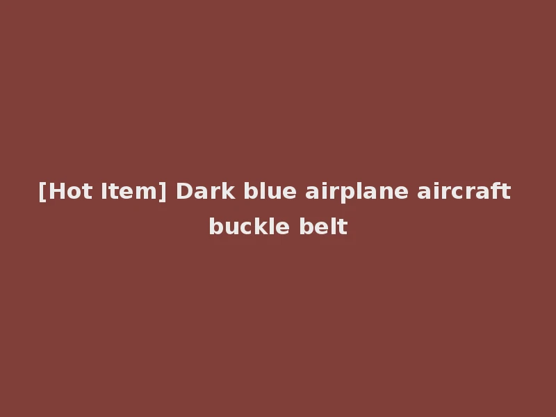 [Hot Item] Dark blue airplane aircraft buckle belt
