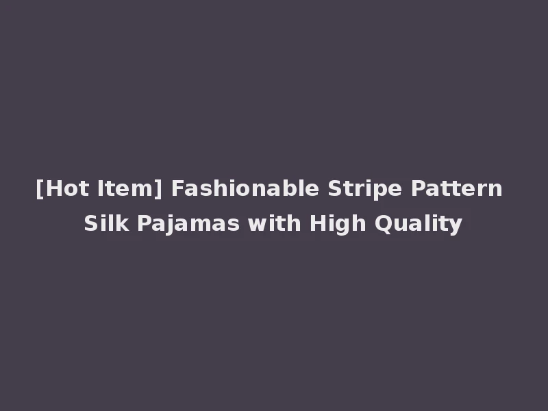 [Hot Item] Fashionable Stripe Pattern Silk Pajamas with High Quality