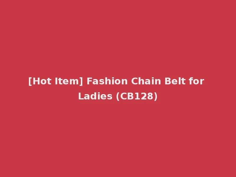 [Hot Item] Fashion Chain Belt for Ladies (CB128)