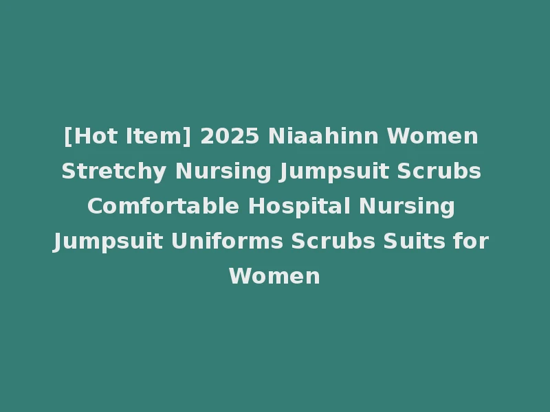 [Hot Item] 2025 Niaahinn Women Stretchy Nursing Jumpsuit Scrubs Comfortable Hospital Nursing Jumpsuit Uniforms Scrubs Suits for Women