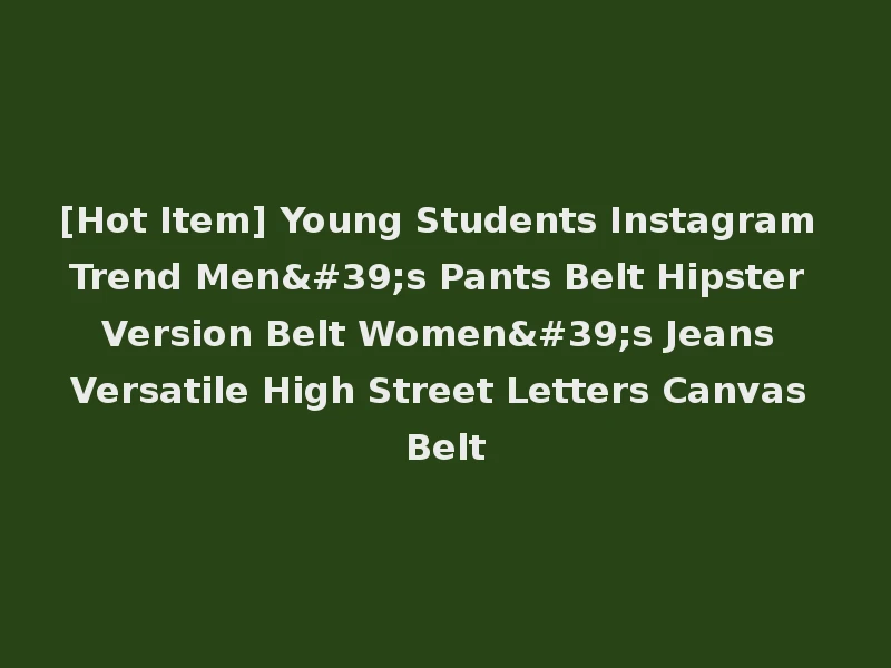 [Hot Item] Young Students Instagram Trend Men's Pants Belt Hipster Version Belt Women's Jeans Versatile High Street Letters Canvas Belt