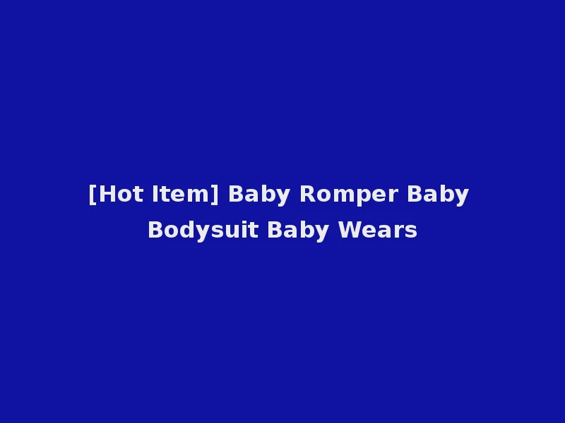 [Hot Item] Baby Romper Baby Bodysuit Baby Wears