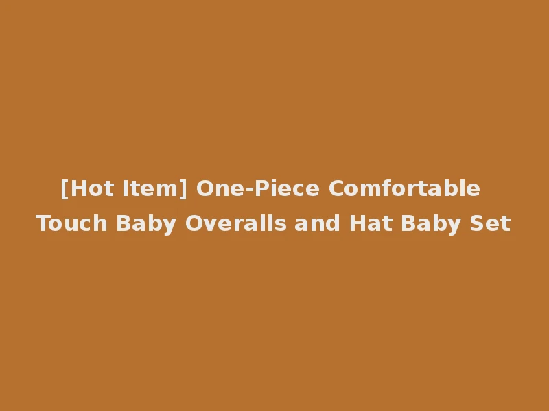 [Hot Item] One-Piece Comfortable Touch Baby Overalls and Hat Baby Set