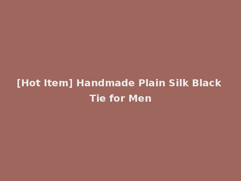 [Hot Item] Handmade Plain Silk Black Tie for Men