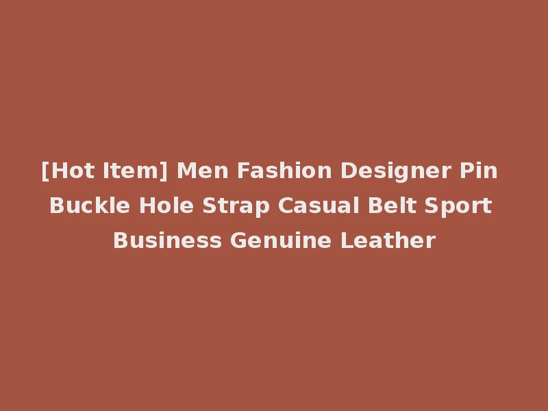 [Hot Item] Men Fashion Designer Pin Buckle Hole Strap Casual Belt Sport Business Genuine Leather