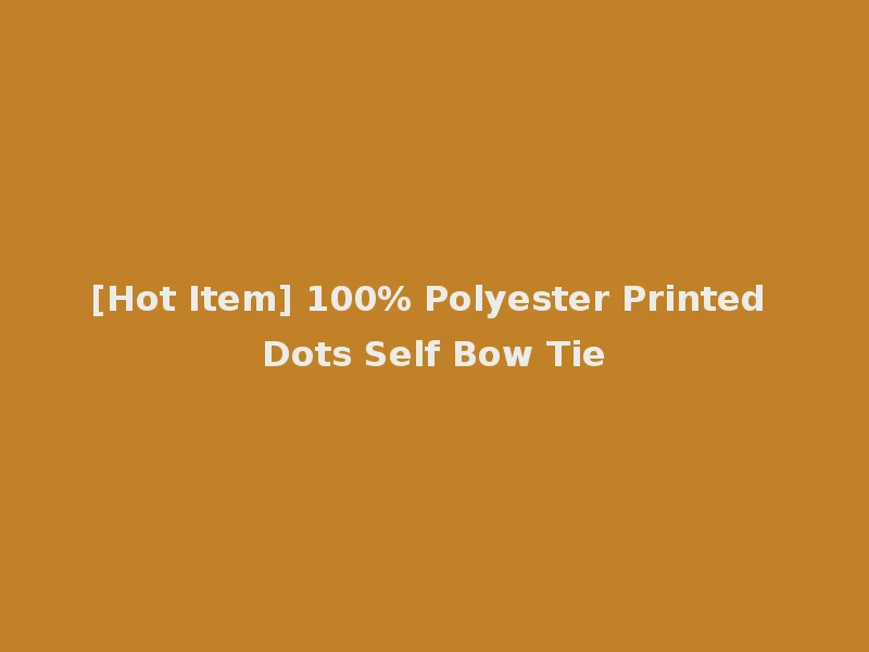 [Hot Item] 100% Polyester Printed Dots Self Bow Tie
