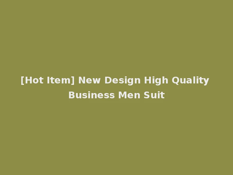 [Hot Item] New Design High Quality Business Men Suit