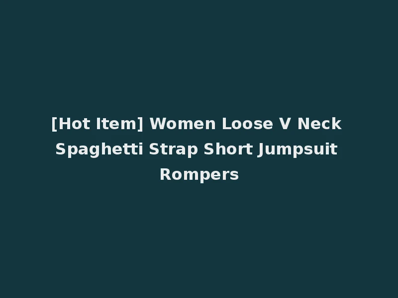 [Hot Item] Women Loose V Neck Spaghetti Strap Short Jumpsuit Rompers