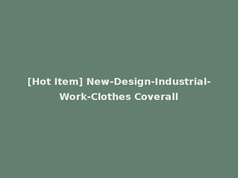 [Hot Item] New-Design-Industrial-Work-Clothes Coverall