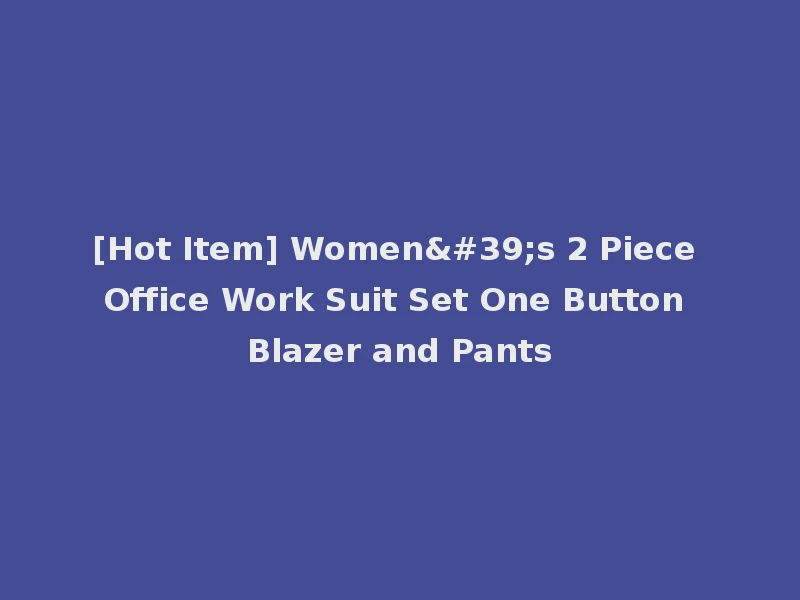 [Hot Item] Women's 2 Piece Office Work Suit Set One Button Blazer and Pants