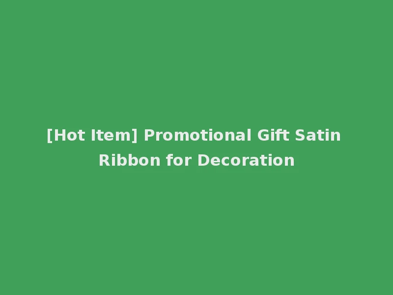 [Hot Item] Promotional Gift Satin Ribbon for Decoration