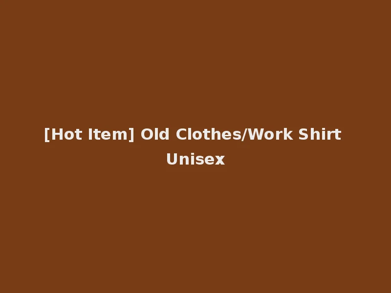 [Hot Item] Old Clothes/Work Shirt Unisex