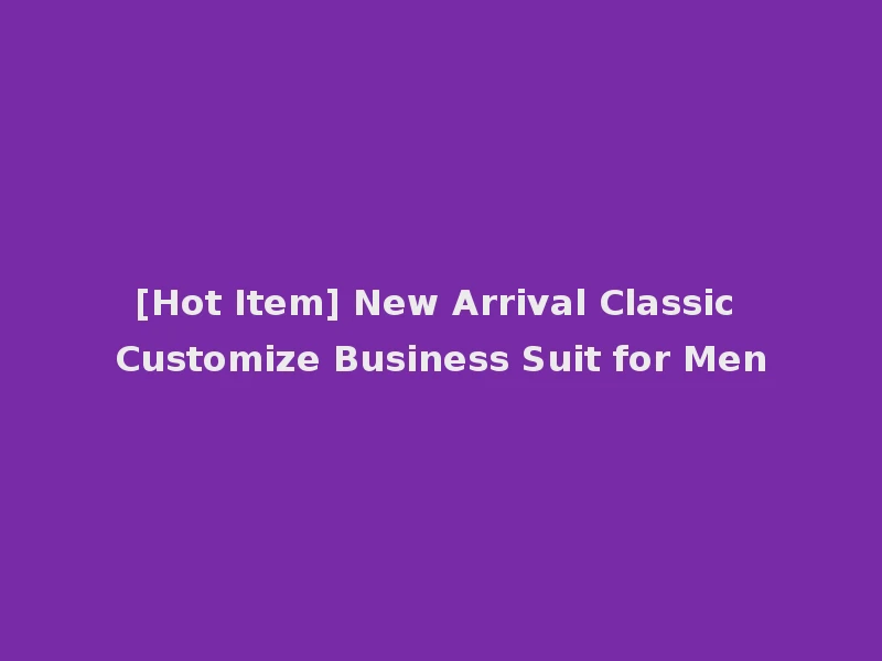 [Hot Item] New Arrival Classic Customize Business Suit for Men