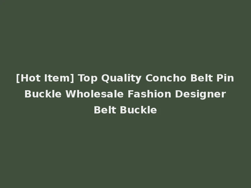 [Hot Item] Top Quality Concho Belt Pin Buckle Wholesale Fashion Designer Belt Buckle