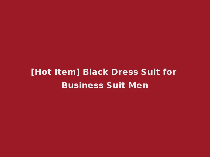 [Hot Item] Black Dress Suit for Business Suit Men