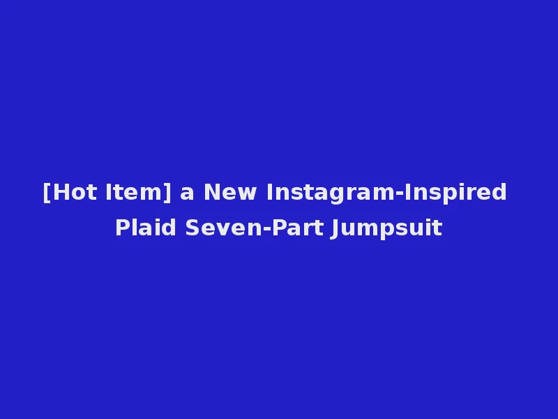 [Hot Item] a New Instagram-Inspired Plaid Seven-Part Jumpsuit
