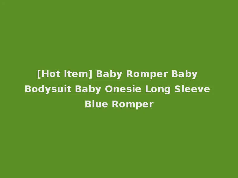 [Hot Item] Baby Romper Baby Bodysuit Baby Onesie Long Sleeve Blue Romper