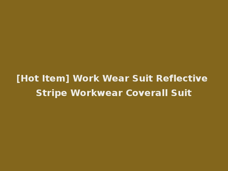 [Hot Item] Work Wear Suit Reflective Stripe Workwear Coverall Suit