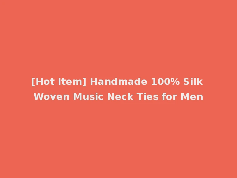 [Hot Item] Handmade 100% Silk Woven Music Neck Ties for Men