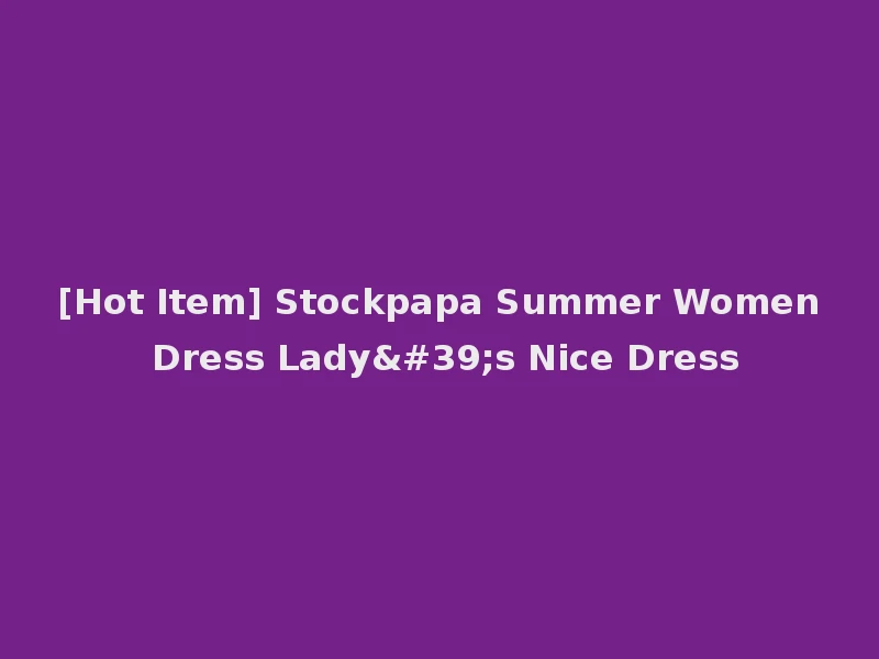[Hot Item] Stockpapa Summer Women Dress Lady's Nice Dress