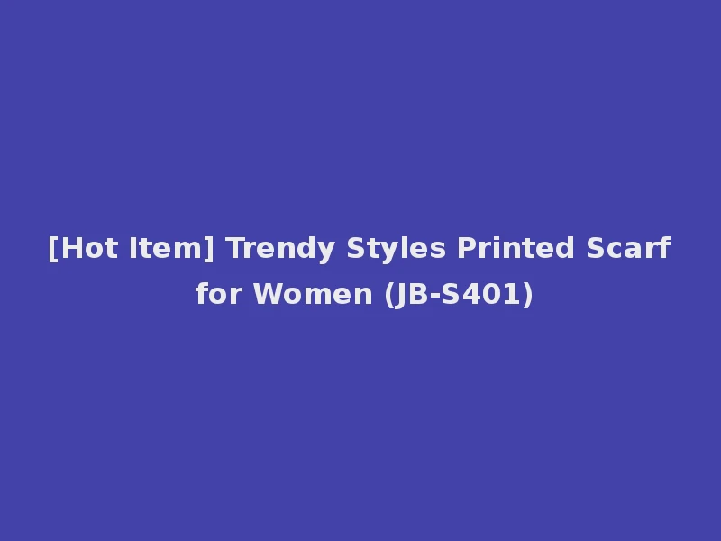 [Hot Item] Trendy Styles Printed Scarf for Women (JB-S401)