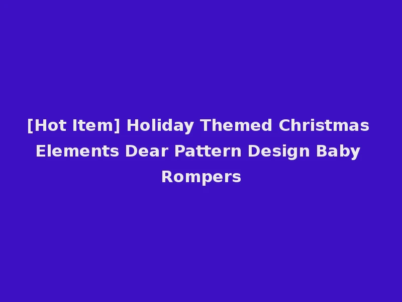 [Hot Item] Holiday Themed Christmas Elements Dear Pattern Design Baby Rompers