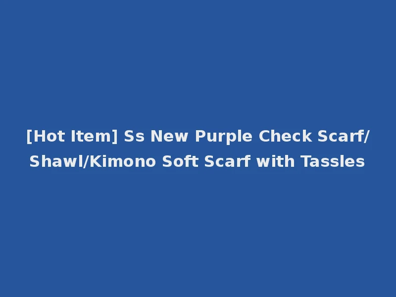 [Hot Item] Ss New Purple Check Scarf/Shawl/Kimono Soft Scarf with Tassles