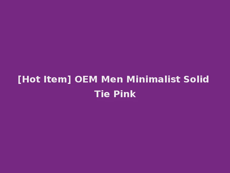 [Hot Item] OEM Men Minimalist Solid Tie Pink