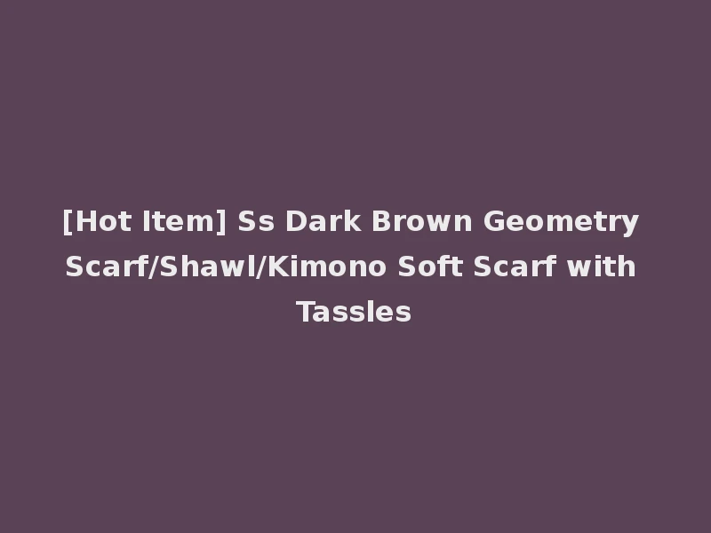 [Hot Item] Ss Dark Brown Geometry Scarf/Shawl/Kimono Soft Scarf with Tassles
