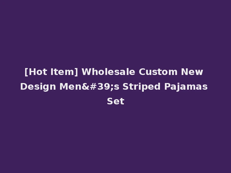 [Hot Item] Wholesale Custom New Design Men's Striped Pajamas Set