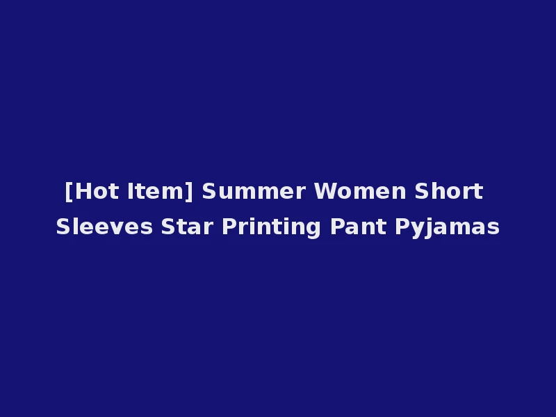 [Hot Item] Summer Women Short Sleeves Star Printing Pant Pyjamas