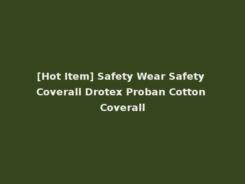 [Hot Item] Safety Wear Safety Coverall Drotex Proban Cotton Coverall