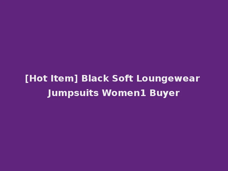 [Hot Item] Black Soft Loungewear Jumpsuits Women1 Buyer