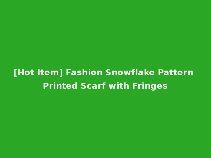 [Hot Item] Fashion Snowflake Pattern Printed Scarf with Fringes