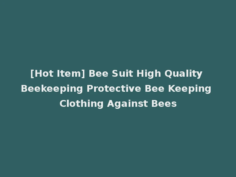 [Hot Item] Bee Suit High Quality Beekeeping Protective Bee Keeping Clothing Against Bees