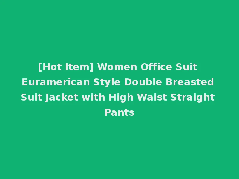[Hot Item] Women Office Suit Euramerican Style Double Breasted Suit Jacket with High Waist Straight Pants