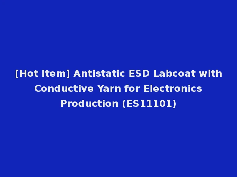 [Hot Item] Antistatic ESD Labcoat with Conductive Yarn for Electronics Production (ES11101)