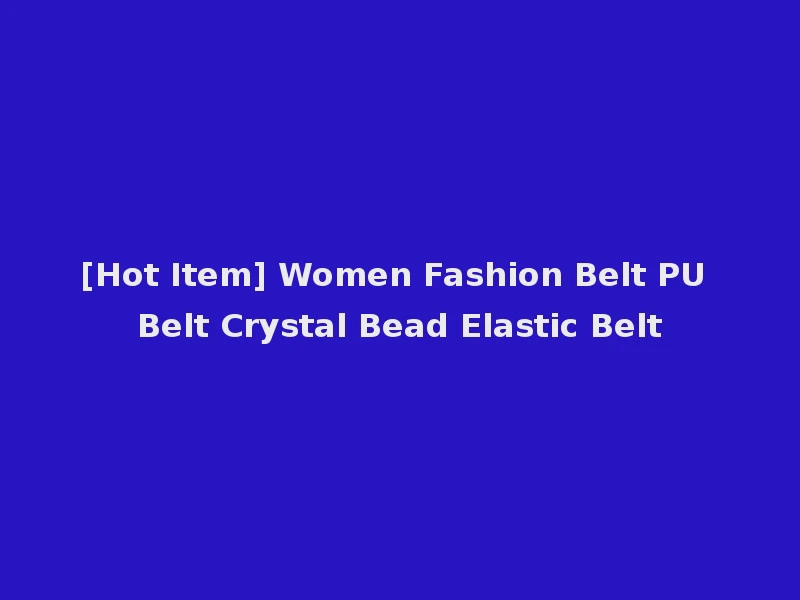 [Hot Item] Women Fashion Belt PU Belt Crystal Bead Elastic Belt