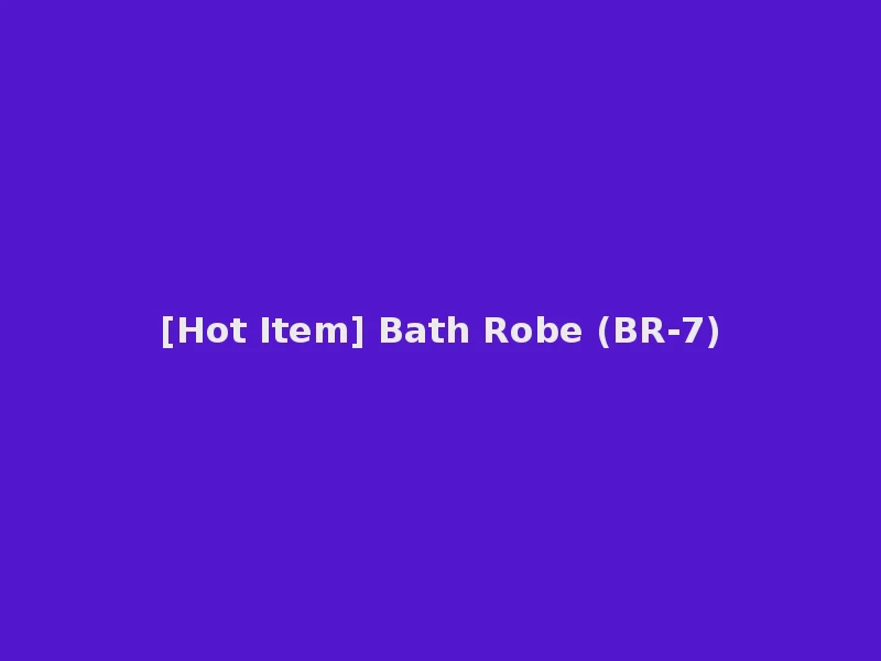 [Hot Item] Bath Robe (BR-7)