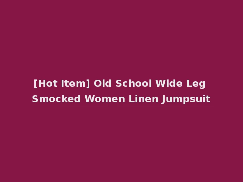 [Hot Item] Old School Wide Leg Smocked Women Linen Jumpsuit