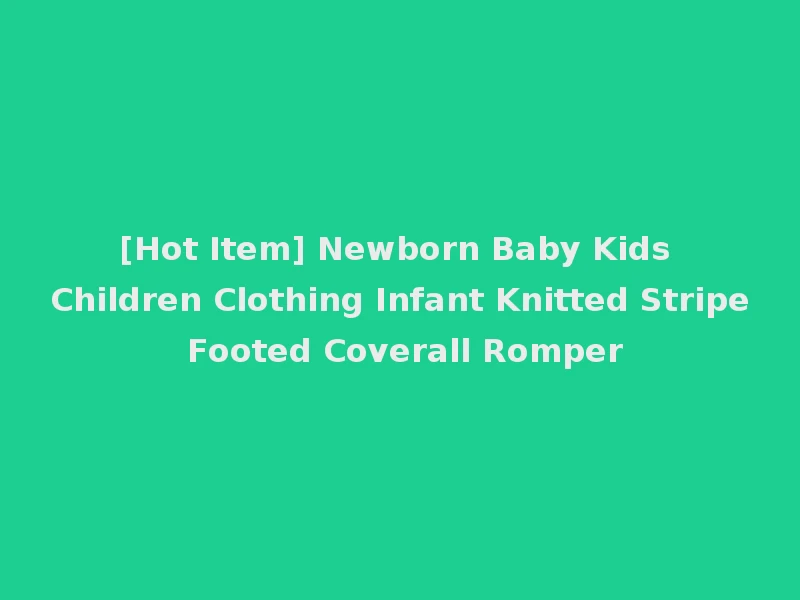 [Hot Item] Newborn Baby Kids Children Clothing Infant Knitted Stripe Footed Coverall Romper